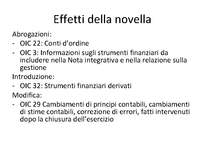 Effetti della novella Abrogazioni: - OIC 22: Conti d’ordine - OIC 3: Informazioni sugli