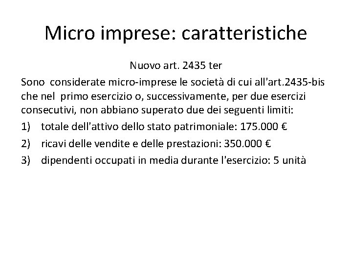 Micro imprese: caratteristiche Nuovo art. 2435 ter Sono considerate micro-imprese le società di cui