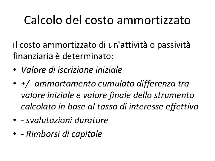 Calcolo del costo ammortizzato il costo ammortizzato di un'attività o passività finanziaria è determinato: