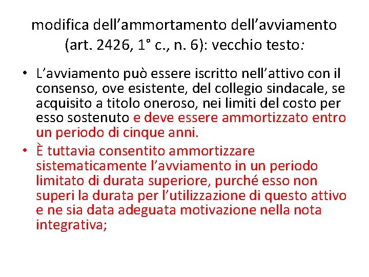 modifica dell’ammortamento dell’avviamento (art. 2426, 1° c. , n. 6): vecchio testo: • L’avviamento