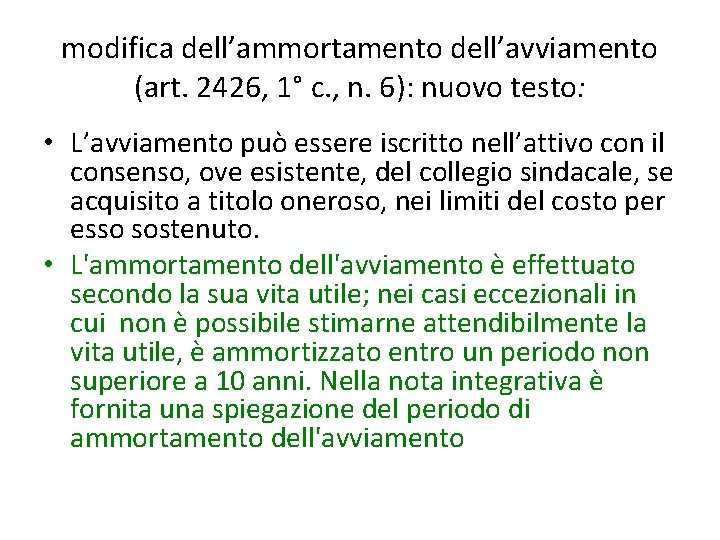 modifica dell’ammortamento dell’avviamento (art. 2426, 1° c. , n. 6): nuovo testo: • L’avviamento