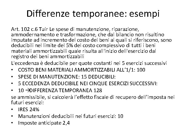 Differenze temporanee: esempi Art. 102 c. 6 Tuir Le spese di manutenzione, riparazione, ammodernamento