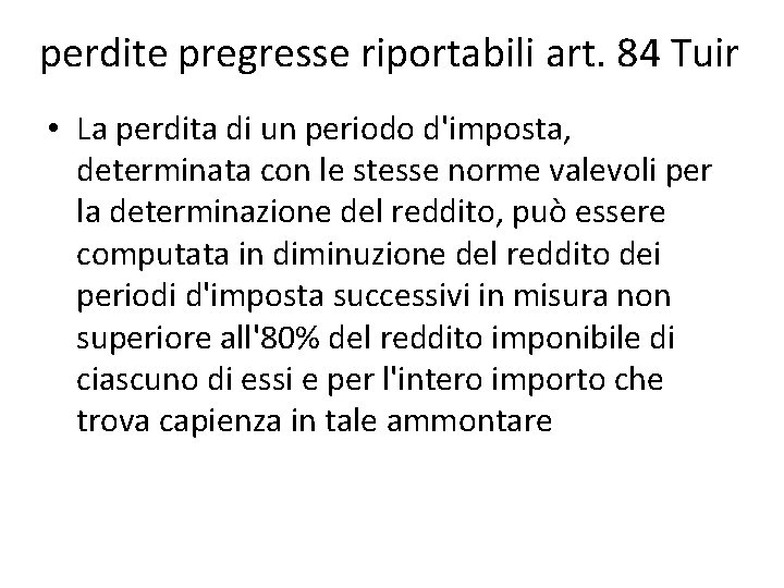 perdite pregresse riportabili art. 84 Tuir • La perdita di un periodo d'imposta, determinata