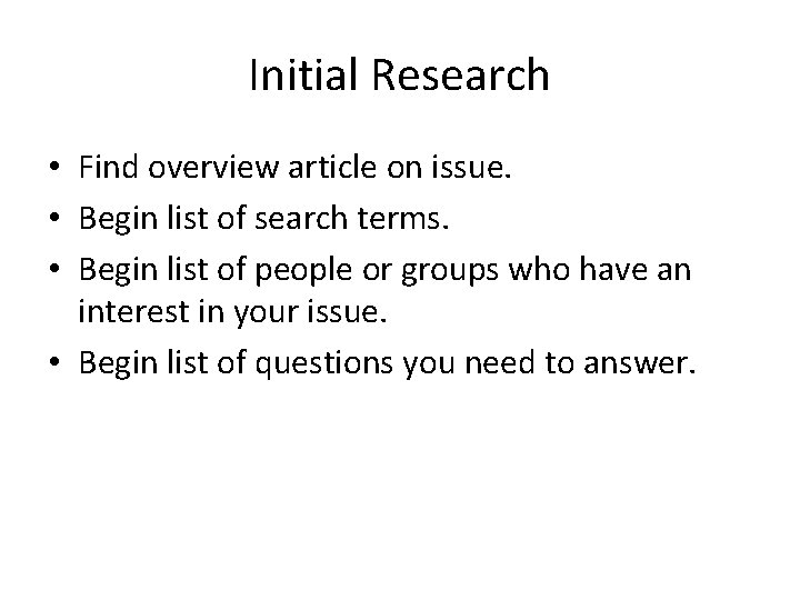 Initial Research • Find overview article on issue. • Begin list of search terms.