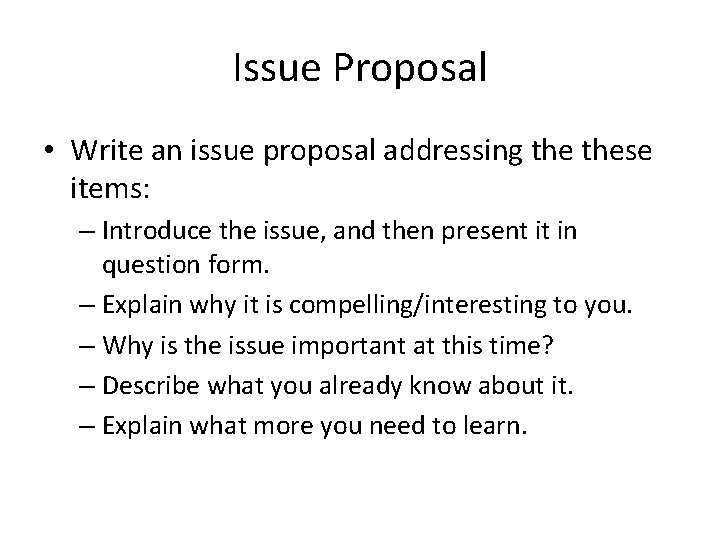 Issue Proposal • Write an issue proposal addressing these items: – Introduce the issue,