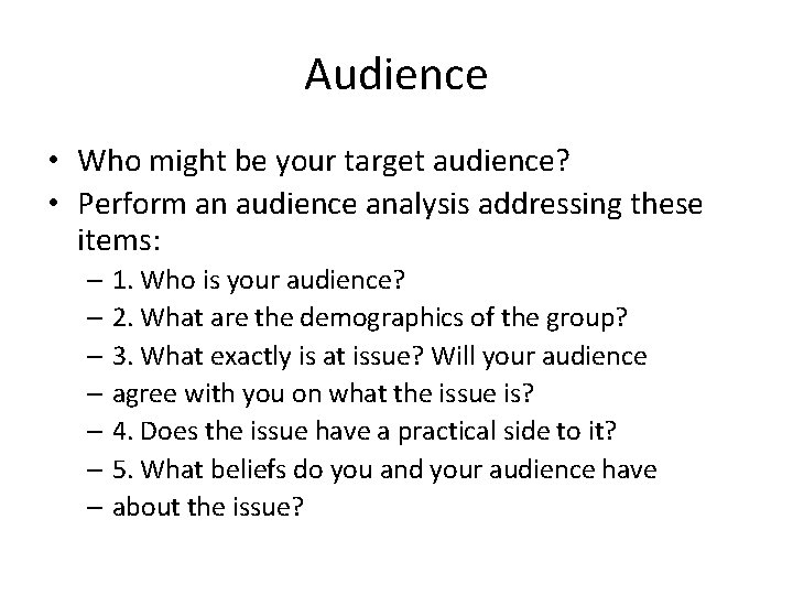 Audience • Who might be your target audience? • Perform an audience analysis addressing