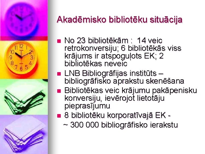 Akadēmisko bibliotēku situācija No 23 bibliotēkām : 14 veic retrokonversiju; 6 bibliotēkās viss krājums