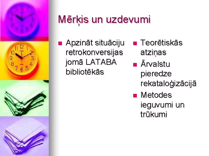 Mērķis un uzdevumi n Apzināt situāciju retrokonversijas jomā LATABA bibliotēkās n n n Teorētiskās