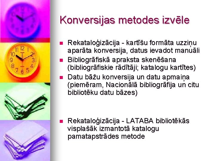 Konversijas metodes izvēle n n Rekataloģizācija - kartīšu formāta uzziņu aparāta konversija, datus ievadot