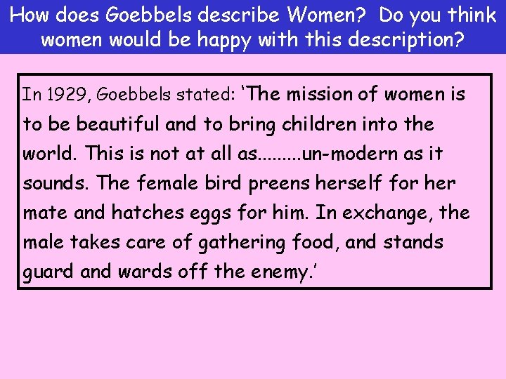 How does Goebbels describe Women? Do you think women would be happy with this