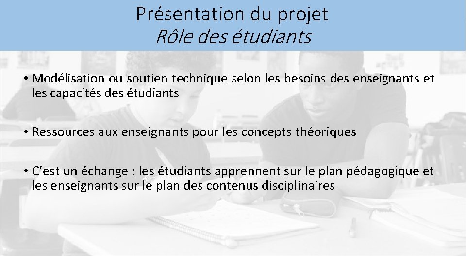 Présentation du projet Rôle des étudiants • Modélisation ou soutien technique selon les besoins