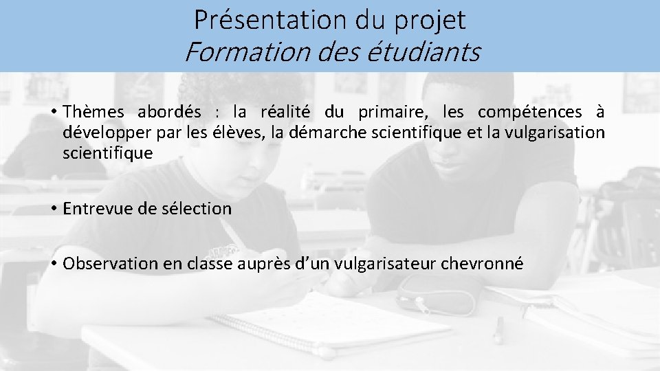 Présentation du projet Formation des étudiants • Thèmes abordés : la réalité du primaire,