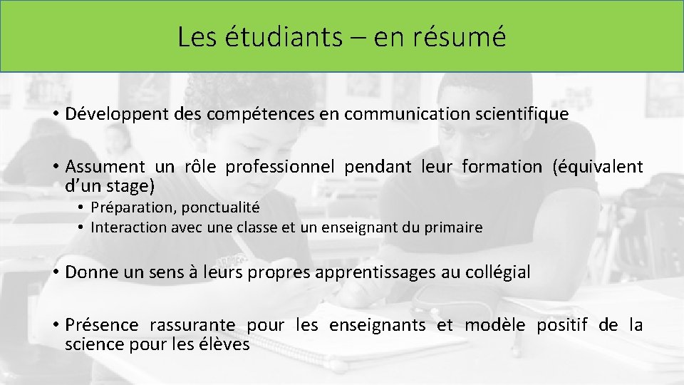 Les étudiants – en résumé • Développent des compétences en communication scientifique • Assument