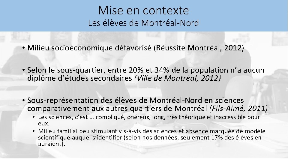 Mise en contexte Les élèves de Montréal-Nord • Milieu socioéconomique défavorisé (Réussite Montréal, 2012)