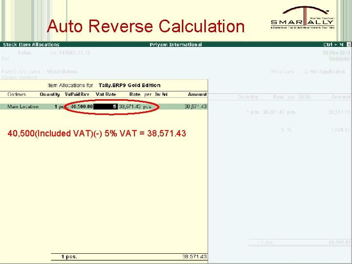 Auto Reverse Calculation 40, 500(Included VAT)(-) 5% VAT = 38, 571. 43 