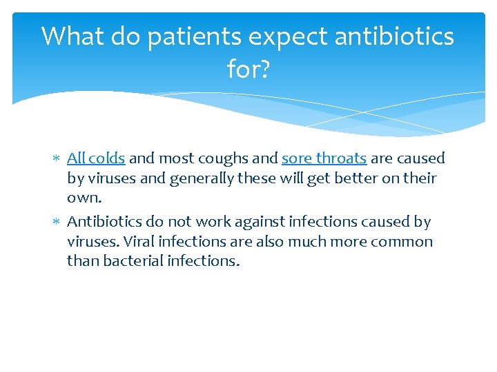 What do patients expect antibiotics for? All colds and most coughs and sore throats What do patients expect antibiotics for? All colds and most coughs and sore throats