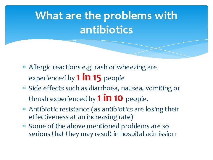 What are the problems with antibiotics Allergic reactions e. g. rash or wheezing are What are the problems with antibiotics Allergic reactions e. g. rash or wheezing are