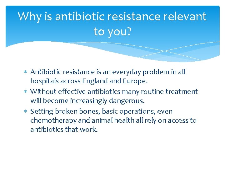 Why is antibiotic resistance relevant to you? Antibiotic resistance is an everyday problem in Why is antibiotic resistance relevant to you? Antibiotic resistance is an everyday problem in