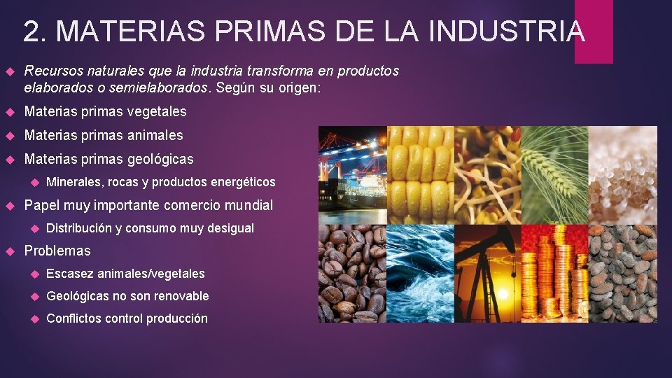 2. MATERIAS PRIMAS DE LA INDUSTRIA Recursos naturales que la industria transforma en productos