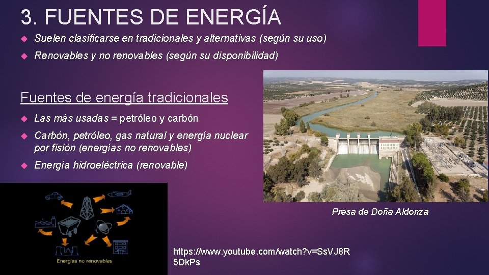 3. FUENTES DE ENERGÍA Suelen clasificarse en tradicionales y alternativas (según su uso) Renovables