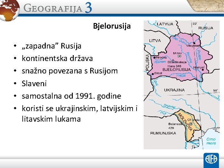 Bjelorusija • • • „zapadna” Rusija kontinentska država snažno povezana s Rusijom Slaveni samostalna