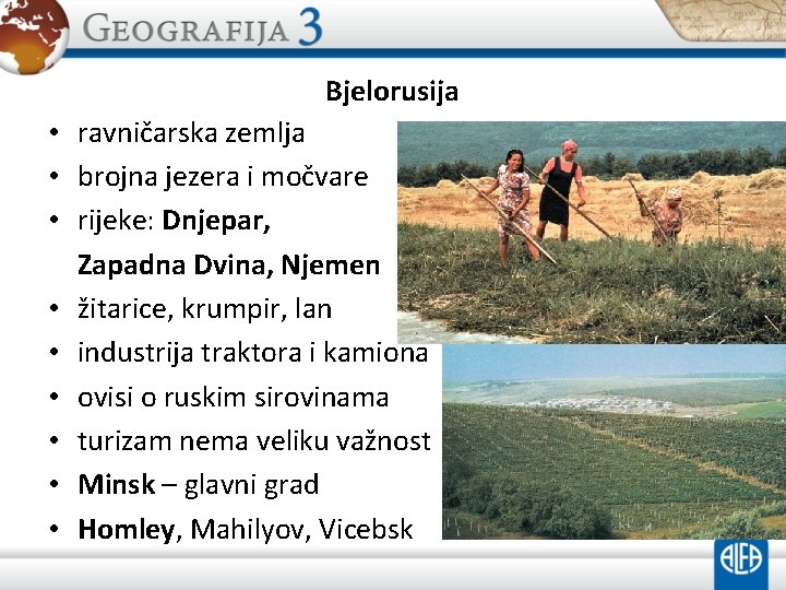 Bjelorusija • ravničarska zemlja • brojna jezera i močvare • rijeke: Dnjepar, Zapadna Dvina,