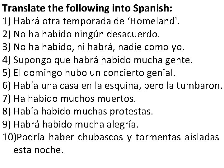 Translate the following into Spanish: 1) Habrá otra temporada de ‘Homeland'. 2) No ha