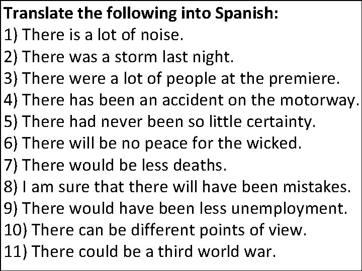 Translate the following into Spanish: 1) There is a lot of noise. 2) There