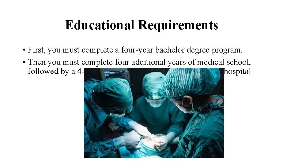 Educational Requirements • First, you must complete a four-year bachelor degree program. • Then