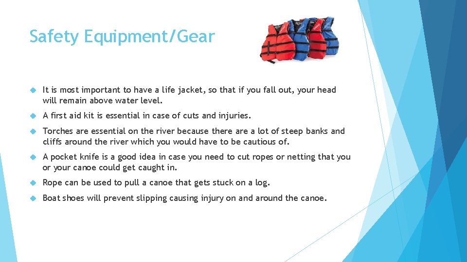Safety Equipment/Gear It is most important to have a life jacket, so that if