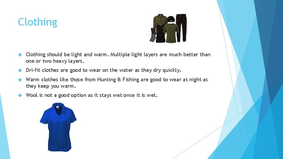 Clothing should be light and warm. Multiple light layers are much better than one