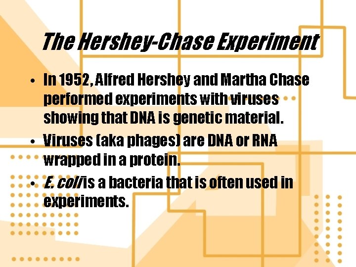 The Hershey-Chase Experiment • In 1952, Alfred Hershey and Martha Chase performed experiments with