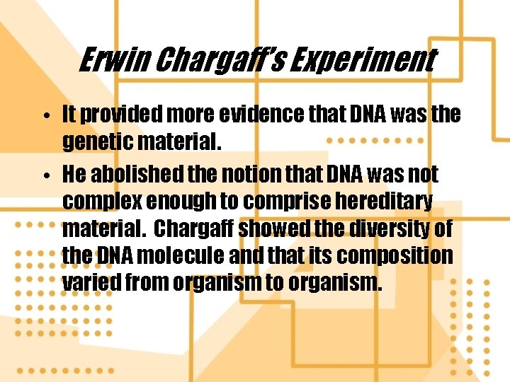 Erwin Chargaff’s Experiment • It provided more evidence that DNA was the genetic material.