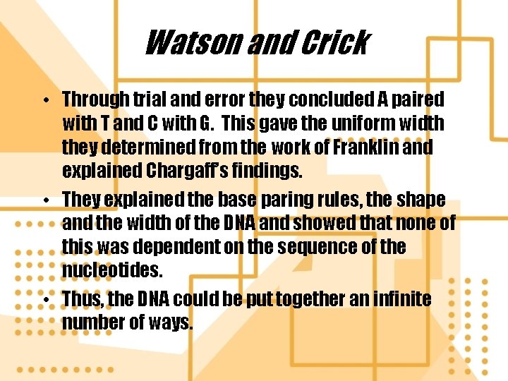 Watson and Crick • Through trial and error they concluded A paired with T