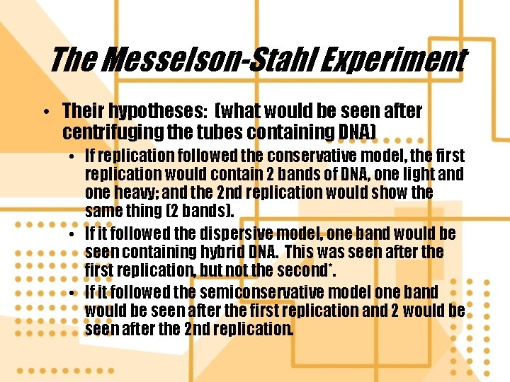 The Messelson-Stahl Experiment • Their hypotheses: (what would be seen after centrifuging the tubes