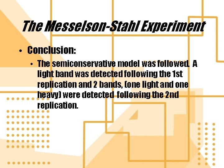 The Messelson-Stahl Experiment • Conclusion: • The semiconservative model was followed. A light band