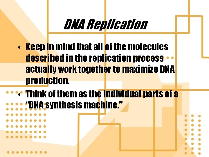 DNA Replication • Keep in mind that all of the molecules described in the