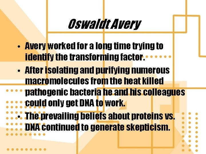 Oswaldt Avery • Avery worked for a long time trying to identify the transforming