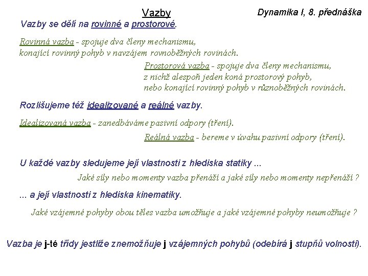 Vazby Dynamika I, 8. přednáška Vazby se dělí na rovinné a prostorové. Rovinná vazba