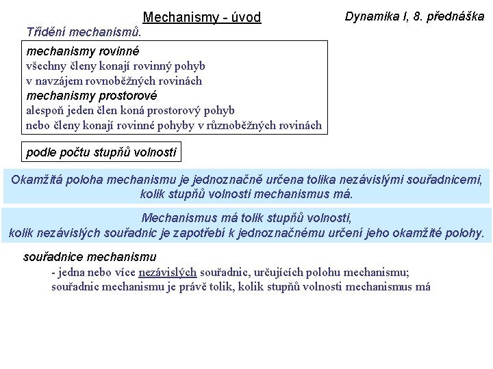 Mechanismy - úvod Dynamika I, 8. přednáška Třídění mechanismů. mechanismy rovinné všechny členy konají