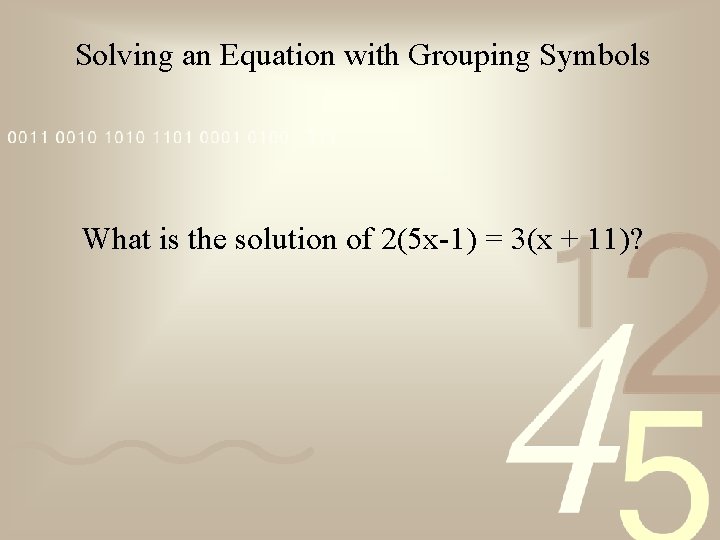 Solving an Equation with Grouping Symbols What is the solution of 2(5 x-1) =