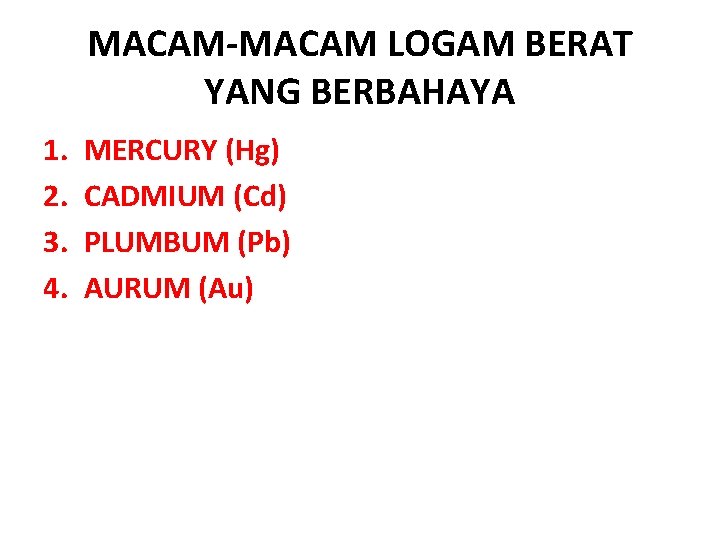 MACAM-MACAM LOGAM BERAT YANG BERBAHAYA 1. 2. 3. 4. MERCURY (Hg) CADMIUM (Cd) PLUMBUM