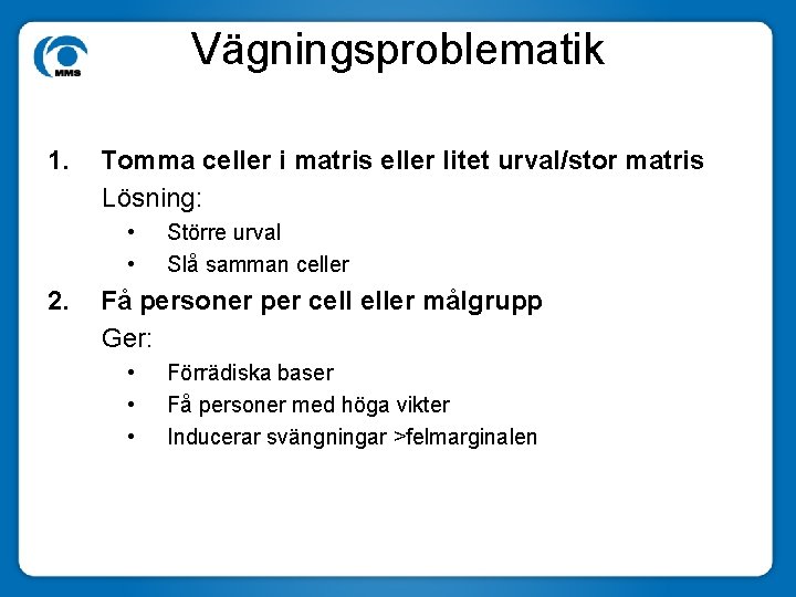 Vägningsproblematik 1. Tomma celler i matris eller litet urval/stor matris Lösning: • • 2.