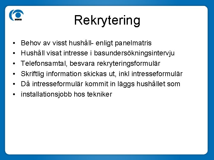 Rekrytering • • • Behov av visst hushåll- enligt panelmatris Hushåll visat intresse i