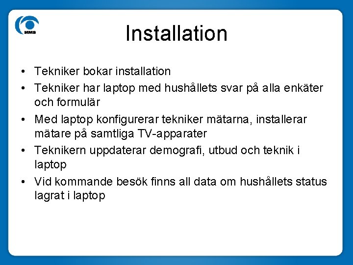 Installation • Tekniker bokar installation • Tekniker har laptop med hushållets svar på alla