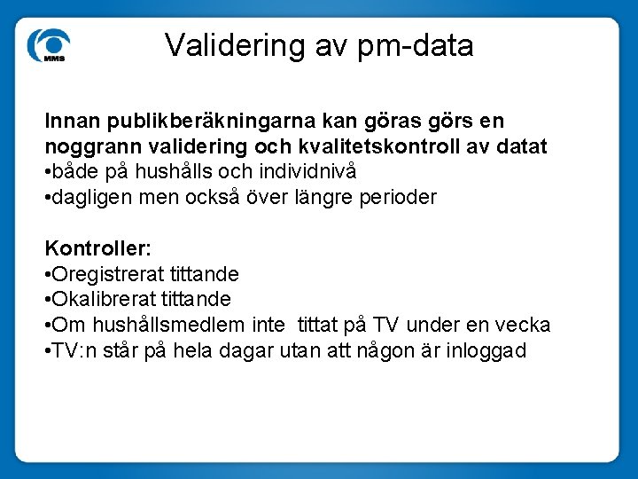 Validering av pm-data Innan publikberäkningarna kan göras görs en noggrann validering och kvalitetskontroll av