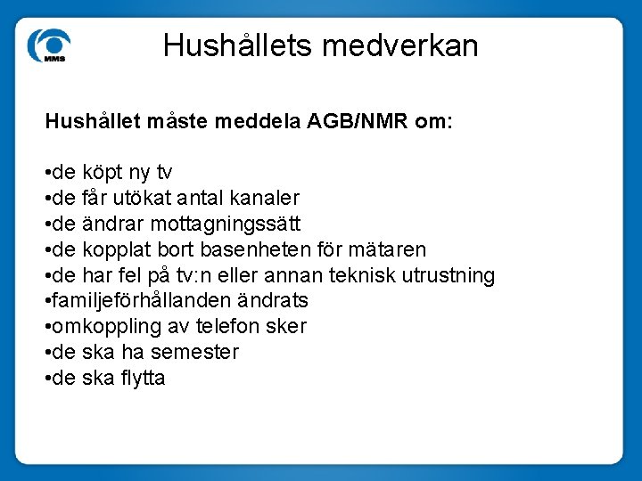 Hushållets medverkan Hushållet måste meddela AGB/NMR om: • de köpt ny tv • de