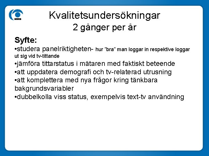 Kvalitetsundersökningar 2 gånger per år Syfte: • studera panelriktigheten- hur ”bra” man loggar in