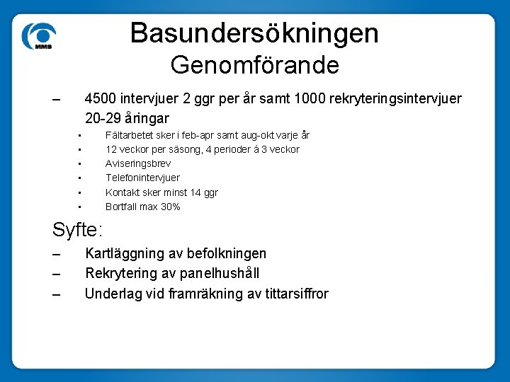 Basundersökningen Genomförande – 4500 intervjuer 2 ggr per år samt 1000 rekryteringsintervjuer 20 -29