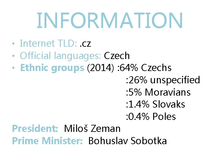 INFORMATION • Internet TLD: . cz • Official languages: Czech • Ethnic groups (2014)